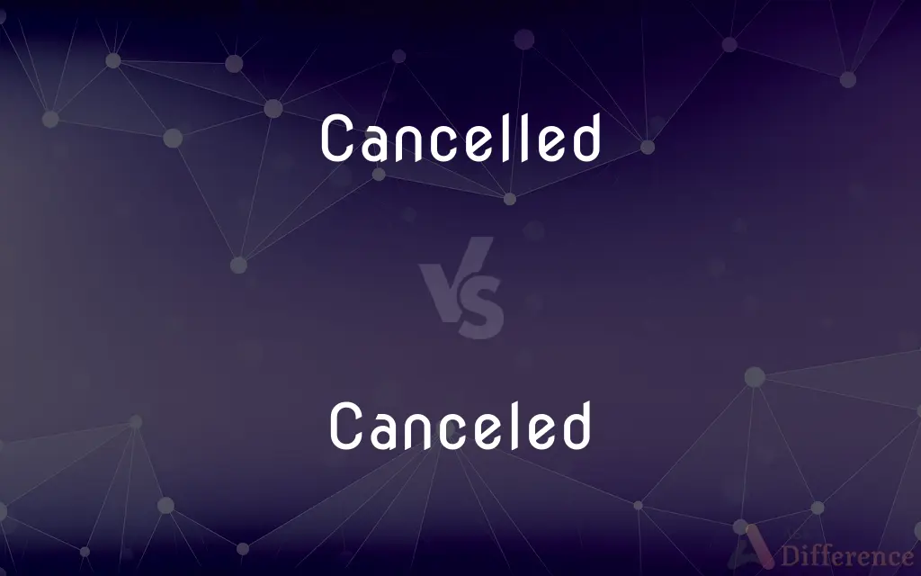 Cancelled vs. Canceled — What's the Difference?