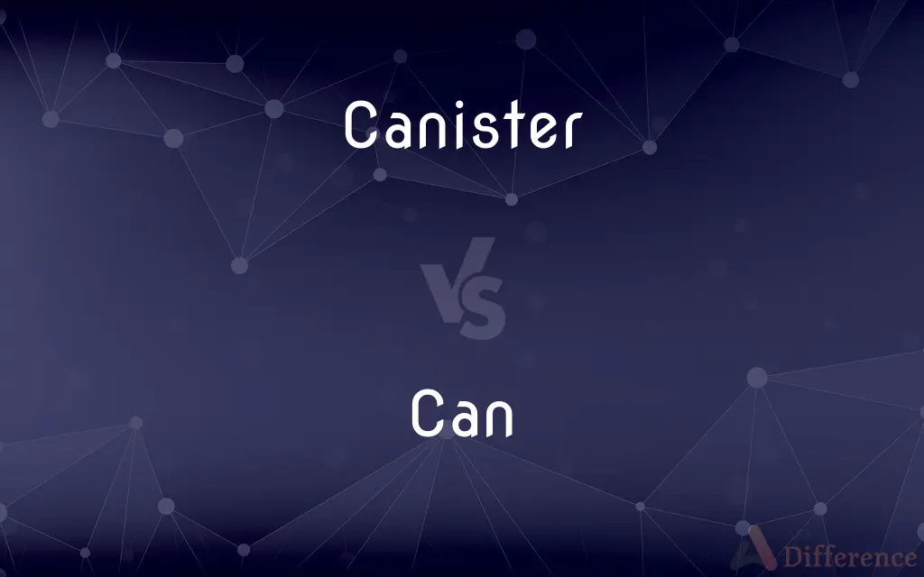 Canister vs. Can — What's the Difference?
