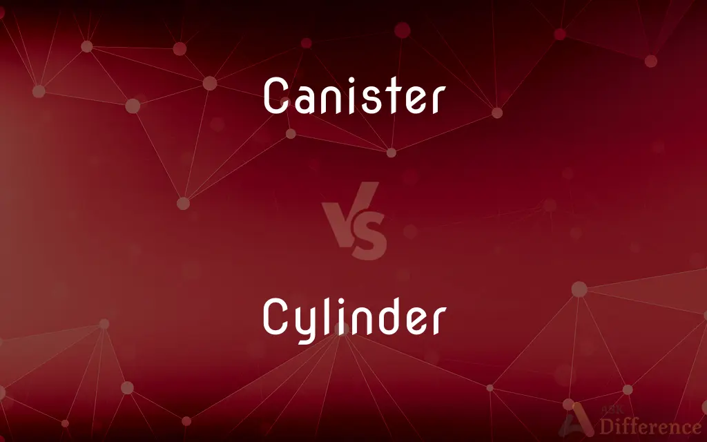 Canister vs. Cylinder — What's the Difference?