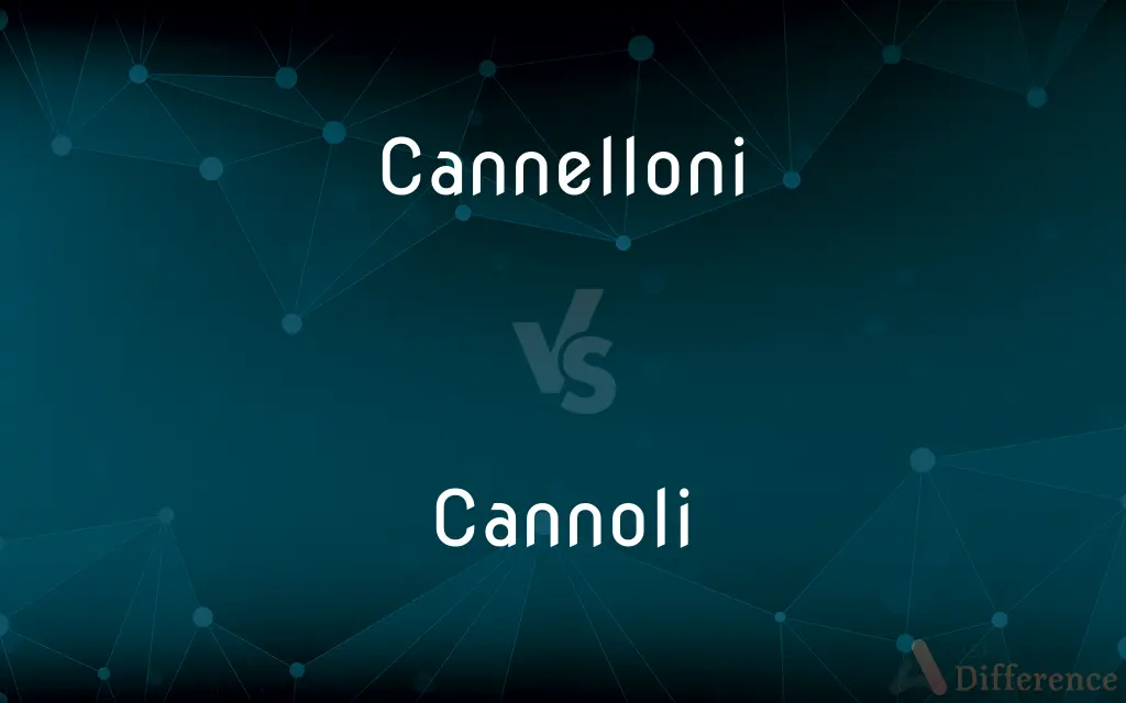 Cannelloni vs. Cannoli — What's the Difference?