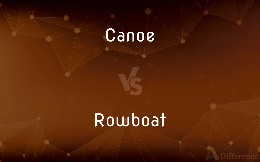 Canoe vs. Rowboat — What's the Difference?