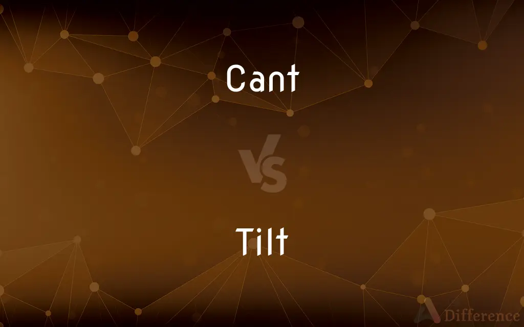 Cant vs. Tilt — What's the Difference?