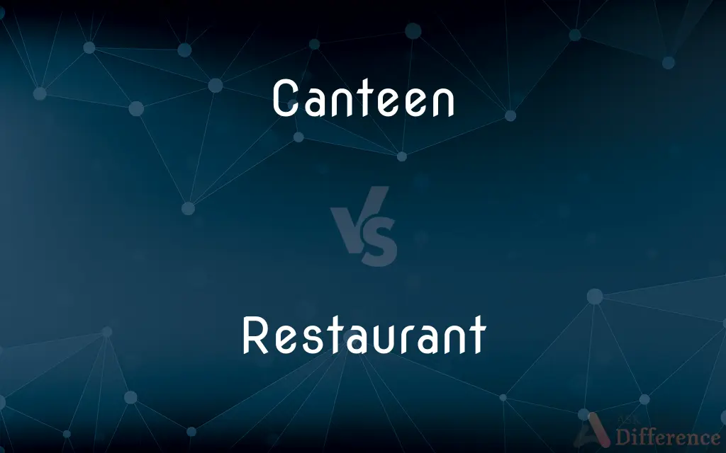 Canteen vs. Restaurant — What's the Difference?