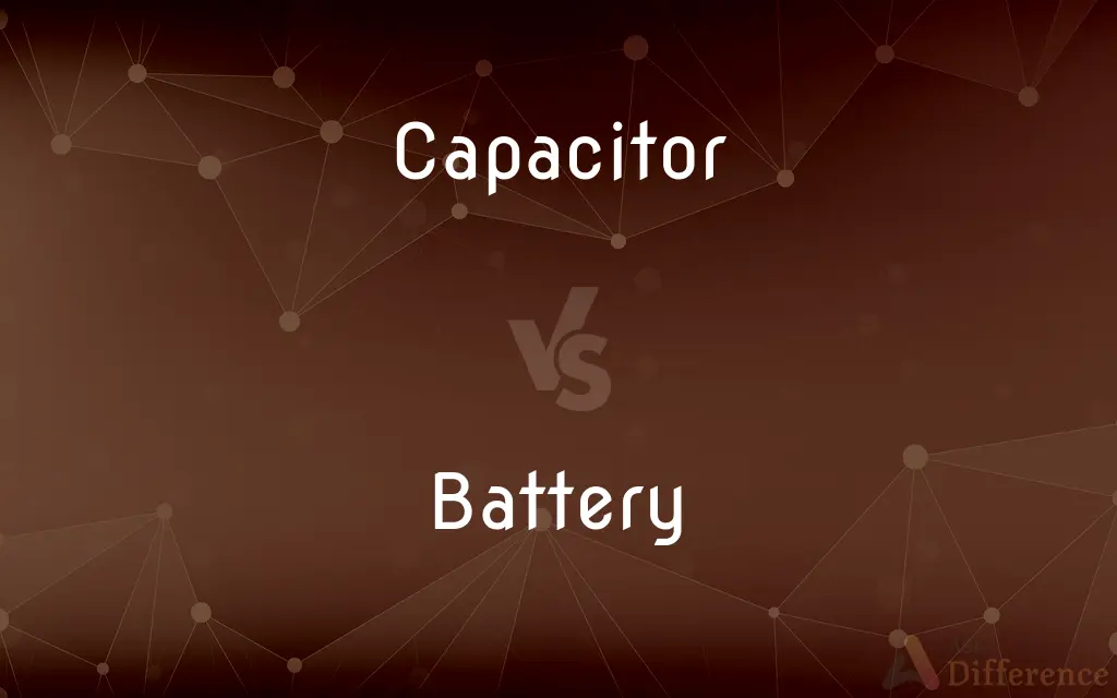 Capacitor vs. Battery — What's the Difference?