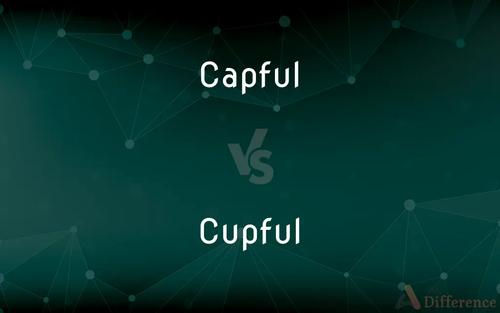 Capful vs. Cupful — What's the Difference?