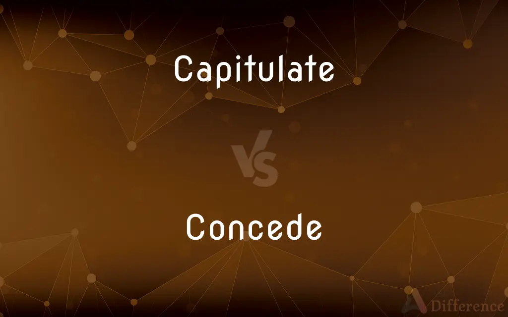 Capitulate vs. Concede — What's the Difference?