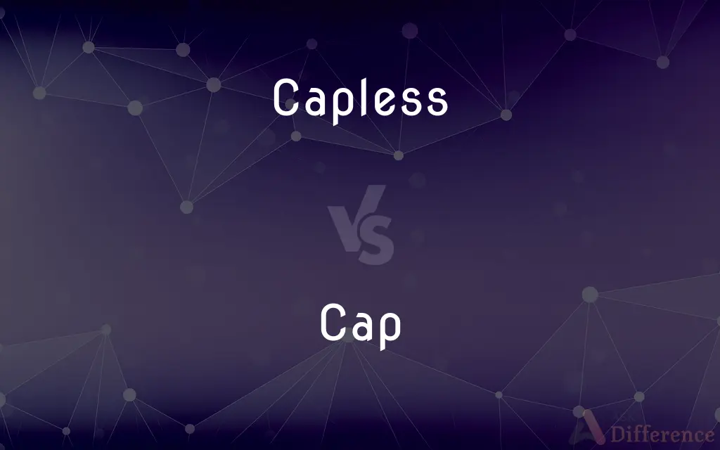 Capless vs. Cap — What's the Difference?