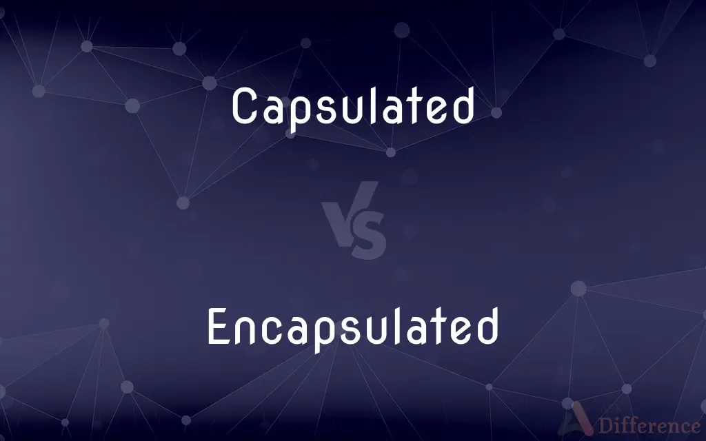Capsulated vs. Encapsulated — What's the Difference?