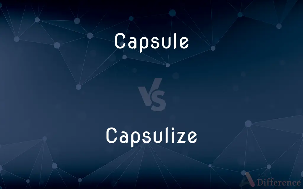 Capsule vs. Capsulize — What's the Difference?