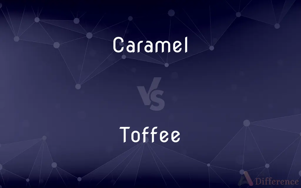 Caramel vs. Toffee — What's the Difference?