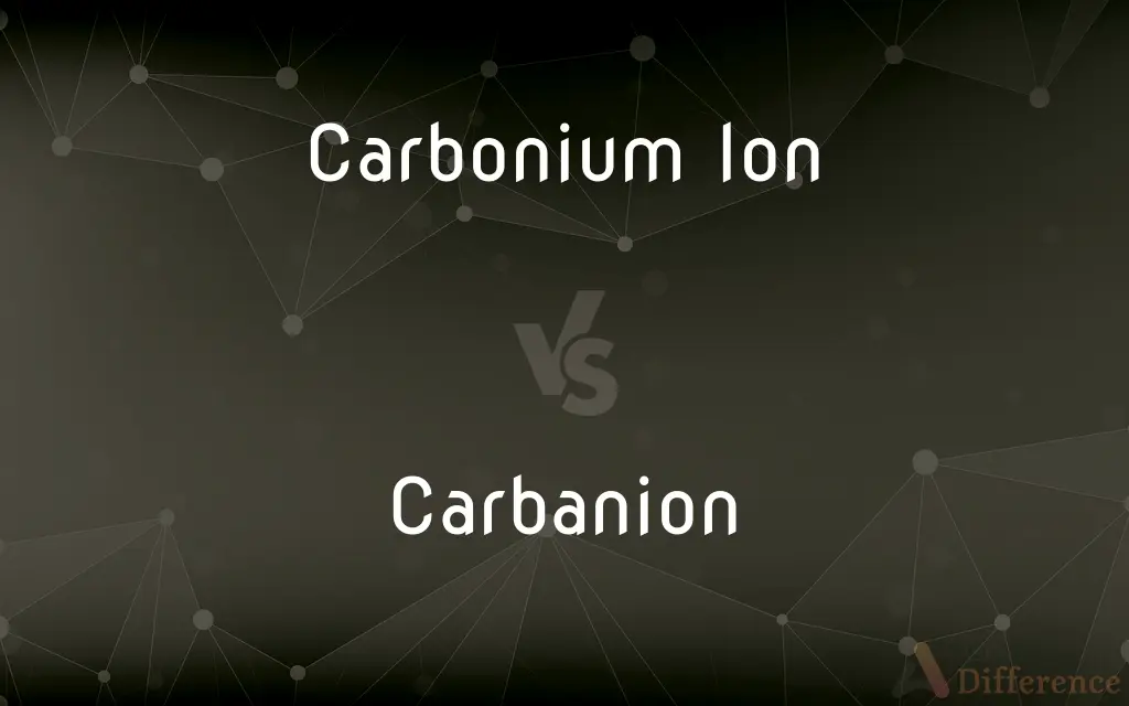 Carbonium Ion vs. Carbanion — What's the Difference?
