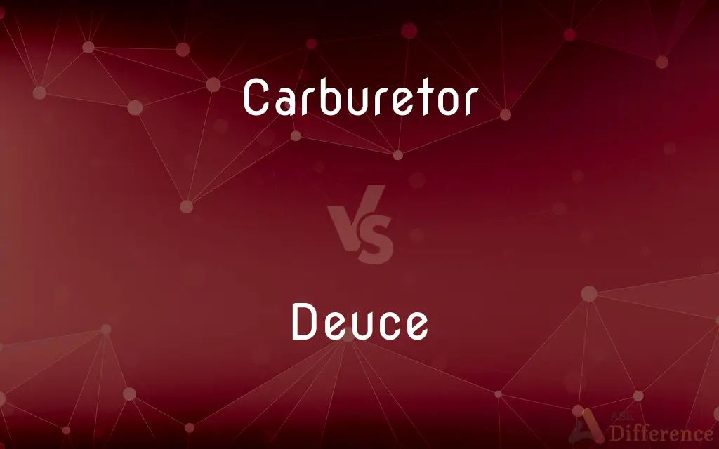 Carburetor vs. Deuce — What's the Difference?