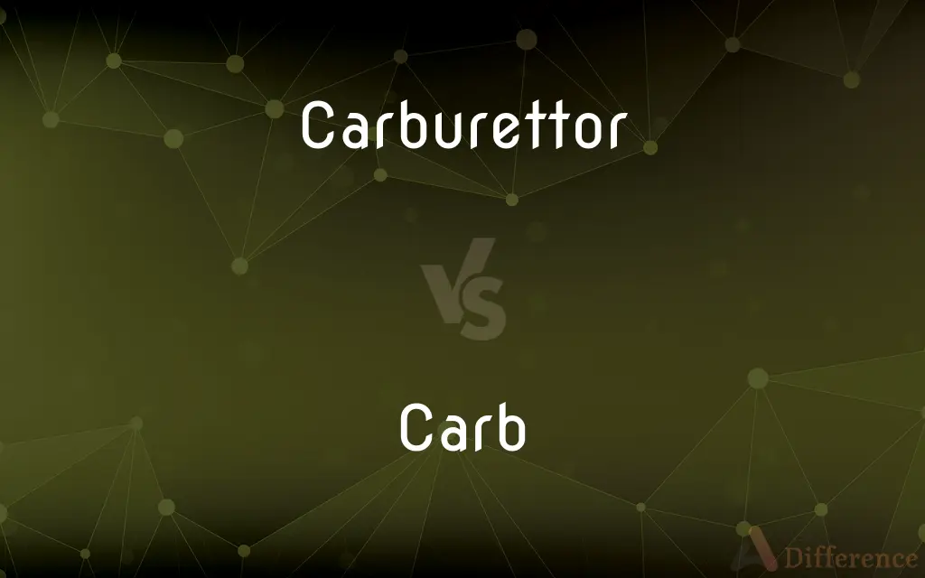 Carburettor vs. Carb — What's the Difference?
