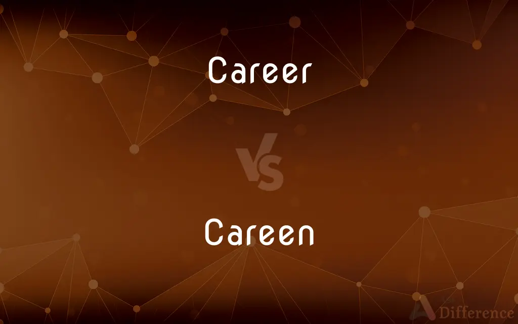 Career vs. Careen — What's the Difference?