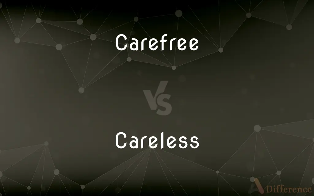 Carefree vs. Careless — What's the Difference?