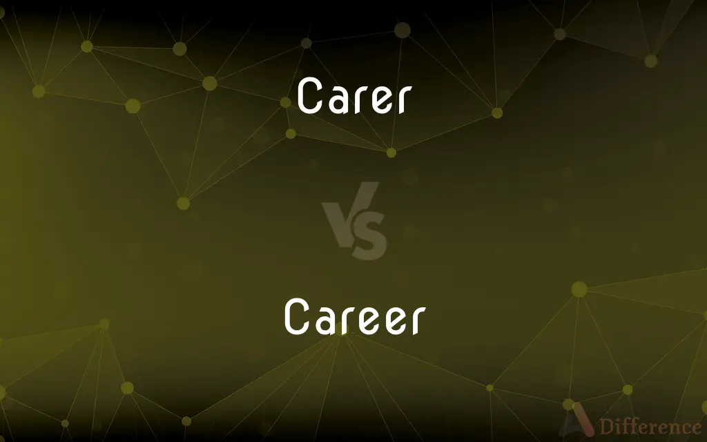 Carer vs. Career — What's the Difference?