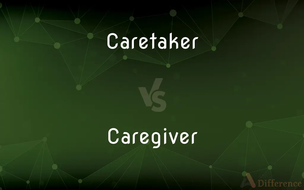 Caretaker vs. Caregiver — What's the Difference?