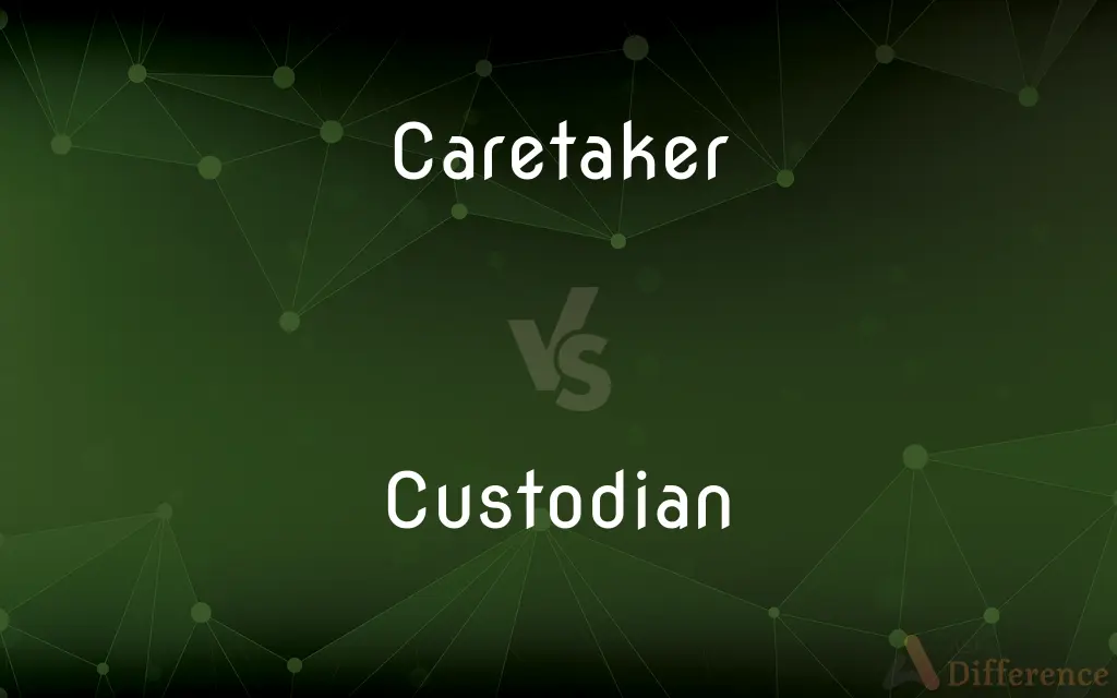 Caretaker vs. Custodian — What's the Difference?