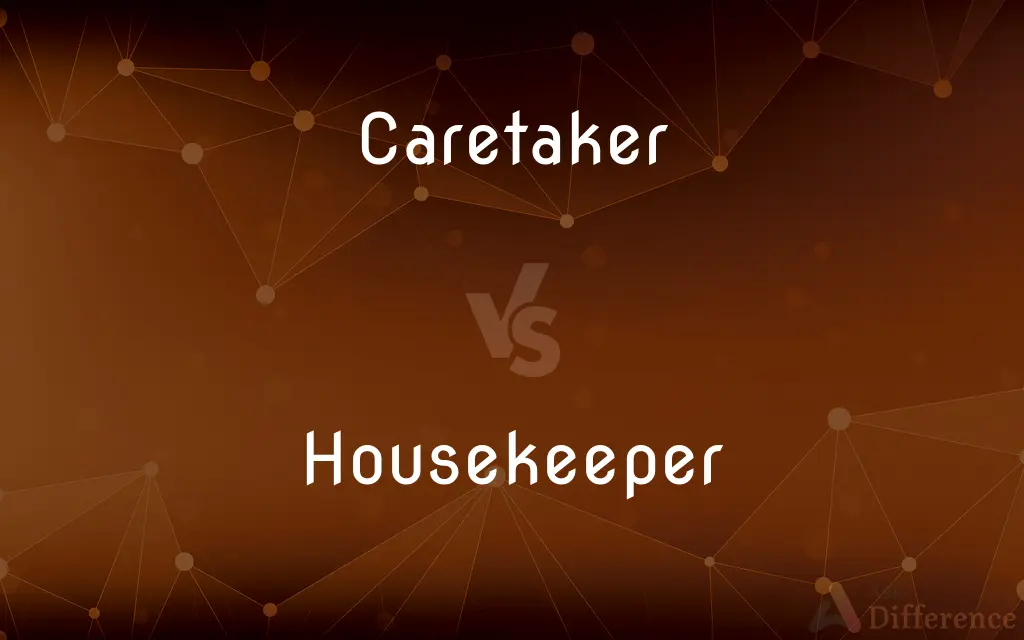 Caretaker vs. Housekeeper — What's the Difference?