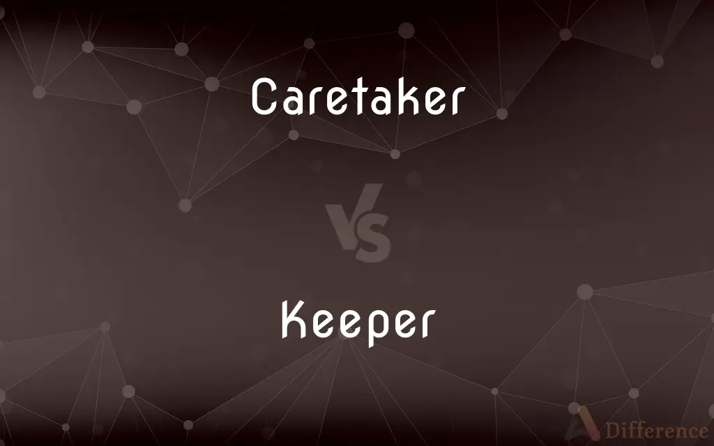 Caretaker vs. Keeper — What's the Difference?