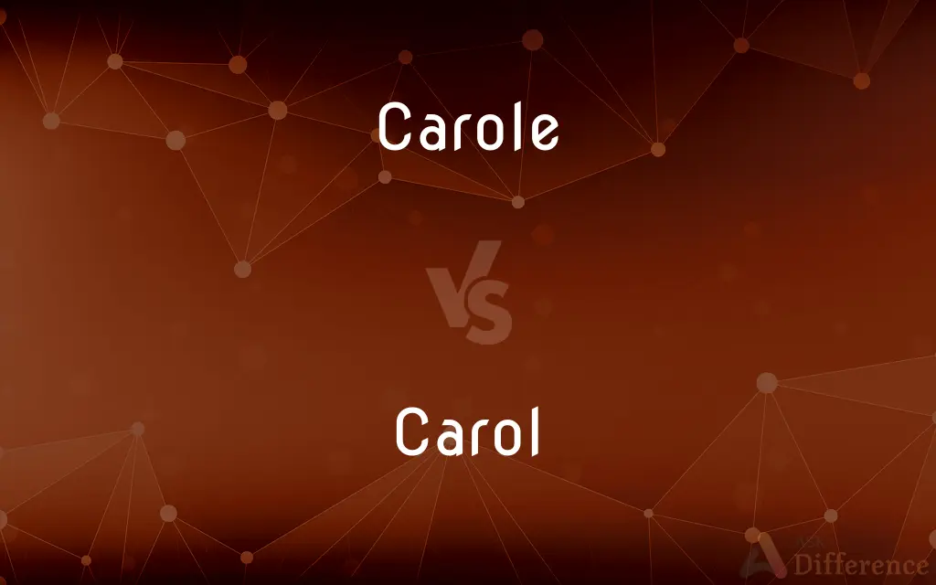 Carole vs. Carol — What's the Difference?