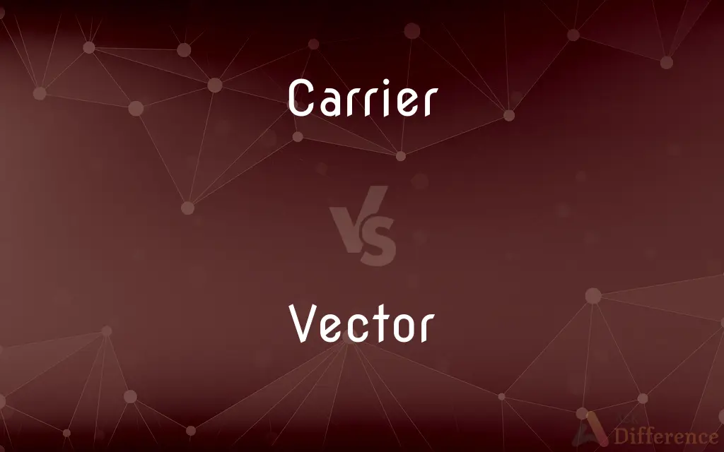 Carrier vs. Vector — What's the Difference?