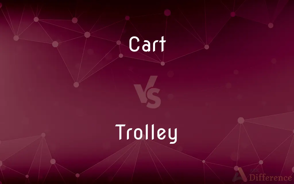 Cart vs. Trolley — What's the Difference?