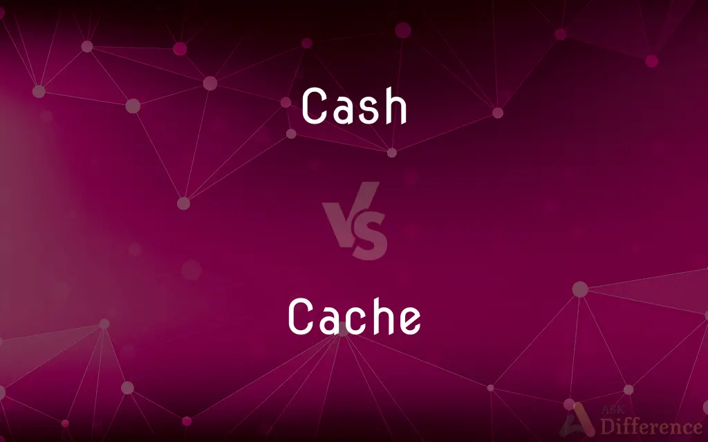 Cash vs. Cache — What's the Difference?