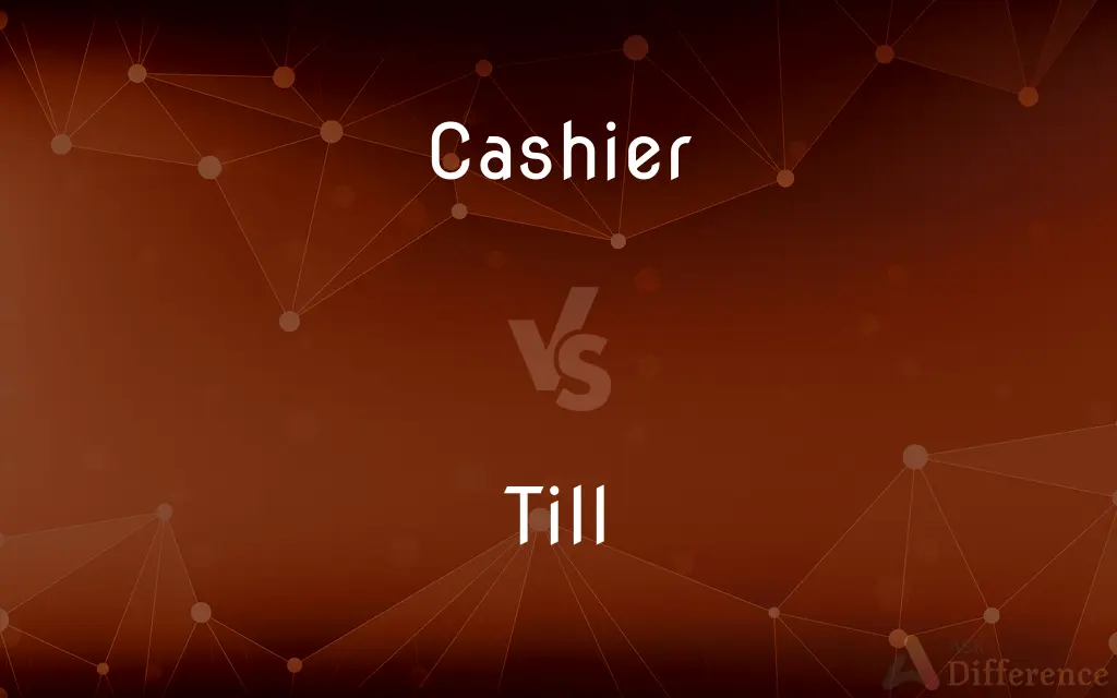 Cashier vs. Till — What's the Difference?