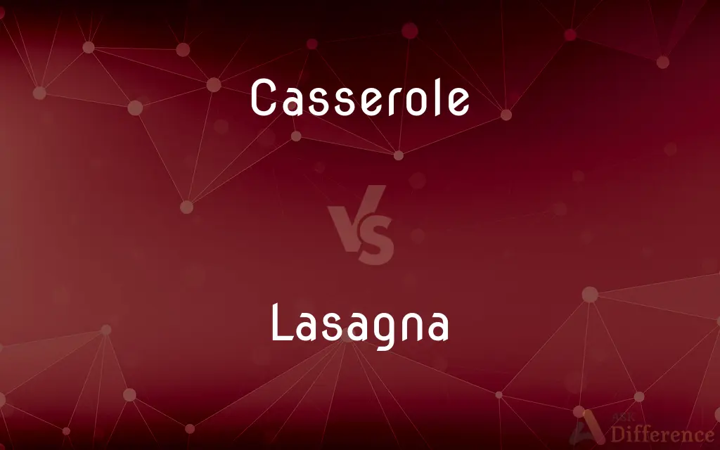 Casserole vs. Lasagna — What's the Difference?