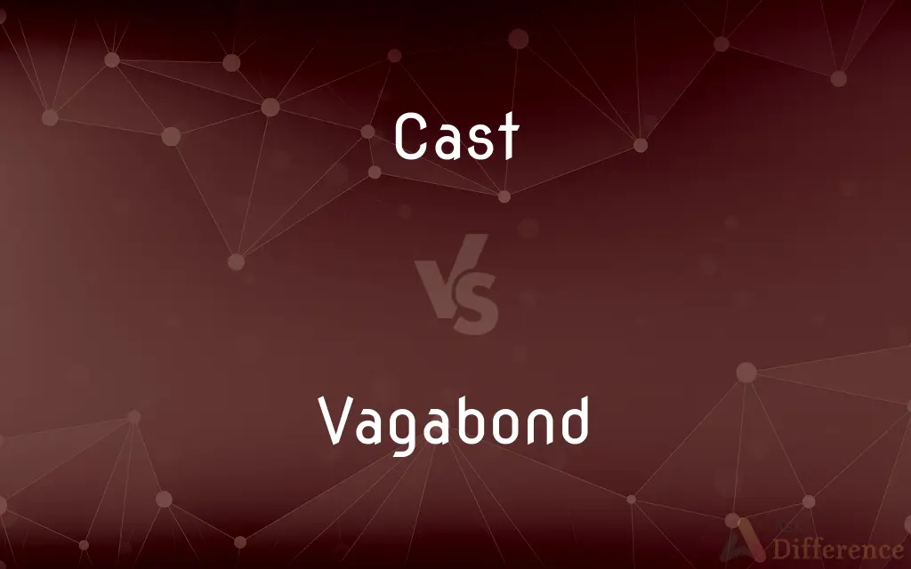 Cast vs. Vagabond — What's the Difference?