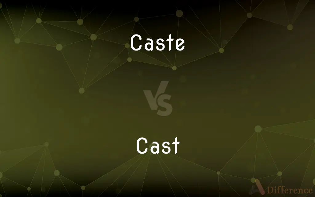 Caste vs. Cast — What's the Difference?