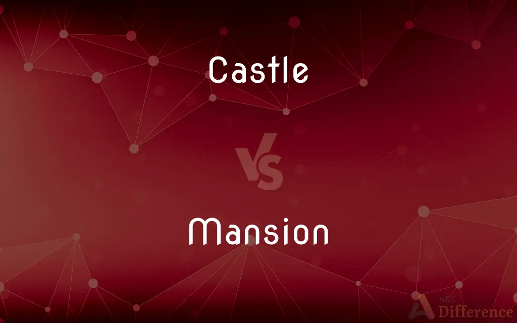 Castle vs. Mansion — What's the Difference?
