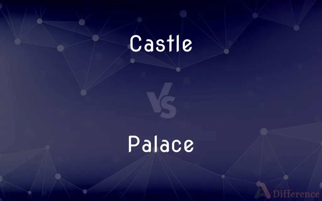 Castle vs. Palace — What's the Difference?