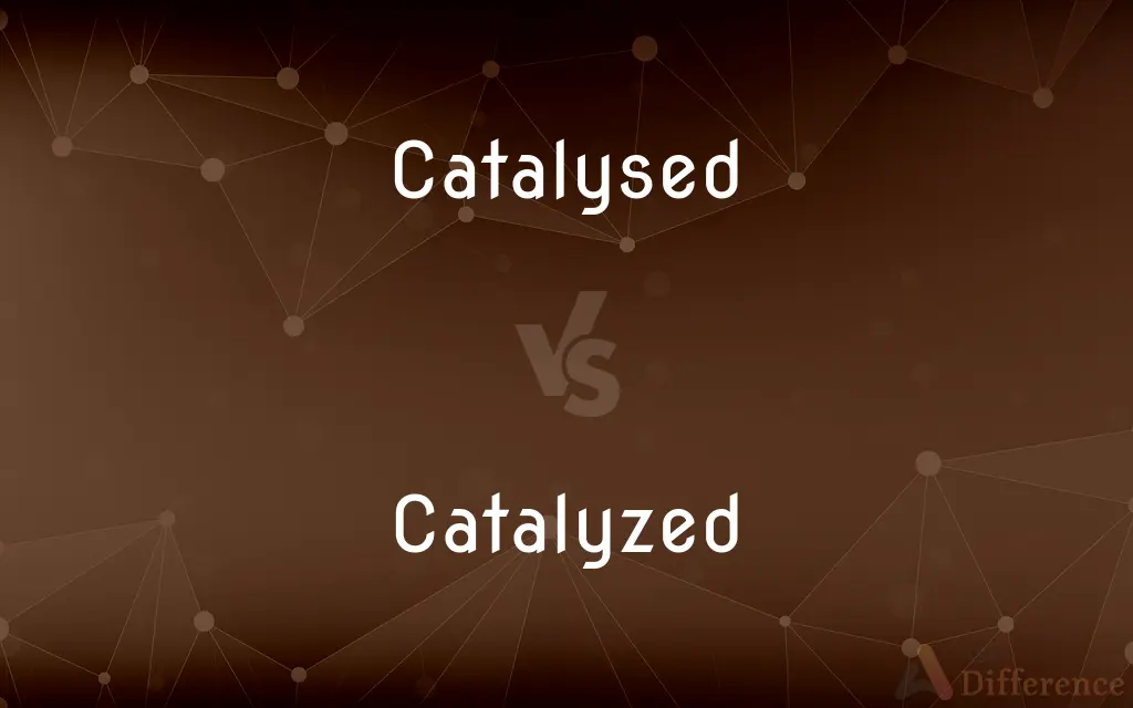 Catalysed vs. Catalyzed — What's the Difference?