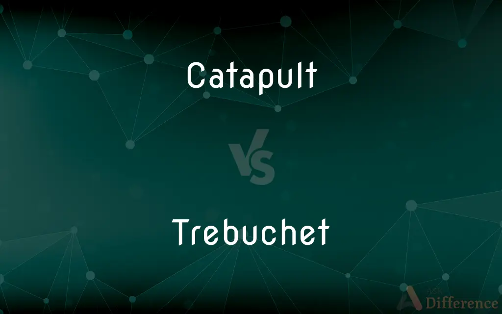 Catapult vs. Trebuchet — What's the Difference?