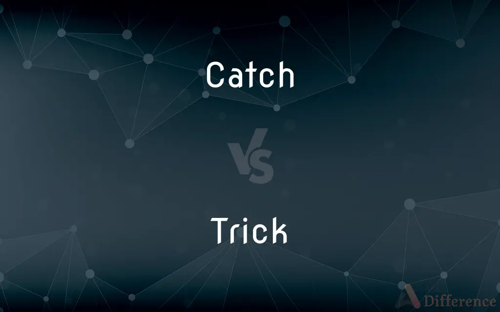 Catch vs. Trick — What's the Difference?