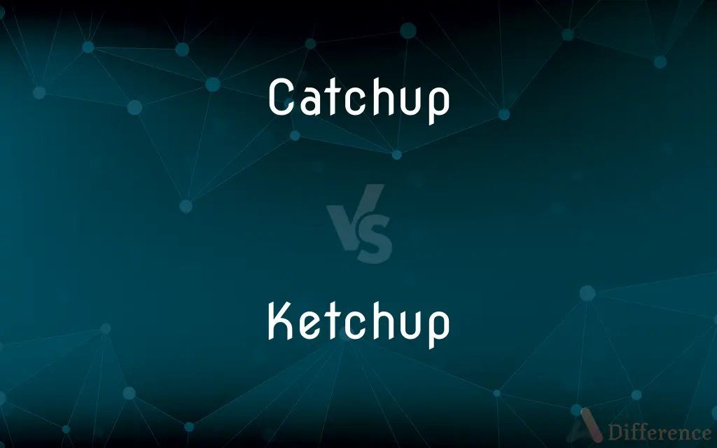 Catchup vs. Ketchup — Which is Correct Spelling?