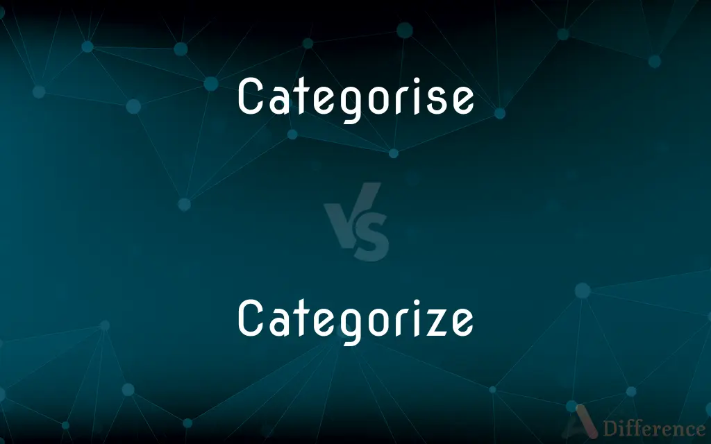 Categorise vs. Categorize — What's the Difference?