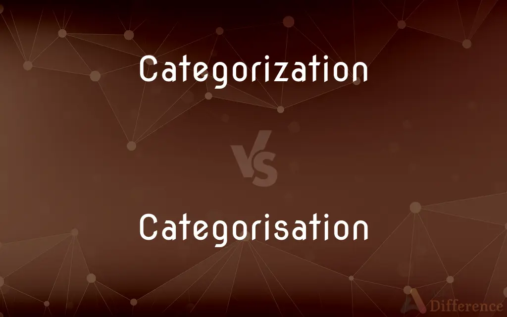 Categorization vs. Categorisation — What's the Difference?