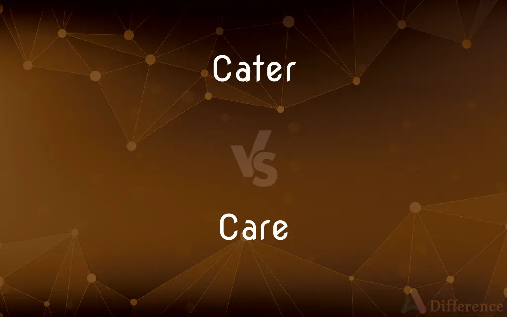 Cater vs. Care — What's the Difference?