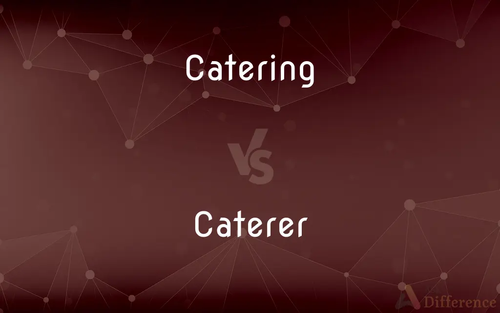 Catering vs. Caterer — What's the Difference?