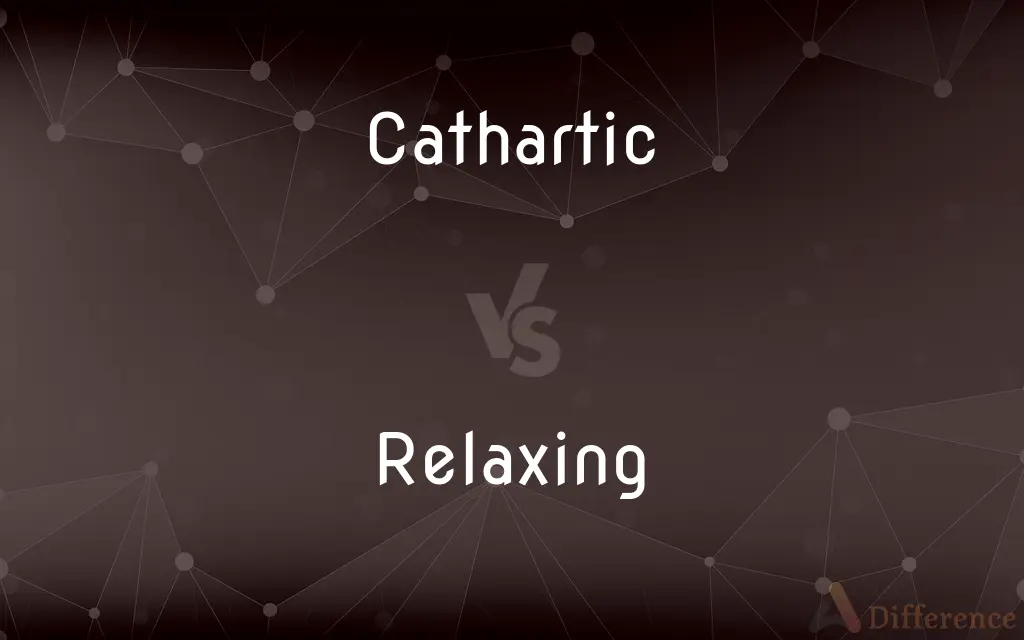 Cathartic vs. Relaxing — What's the Difference?