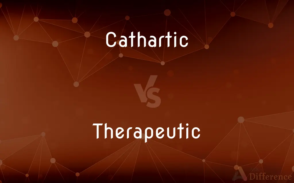 Cathartic vs. Therapeutic — What's the Difference?