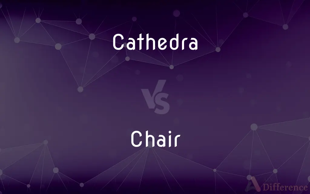 Cathedra vs. Chair — What's the Difference?