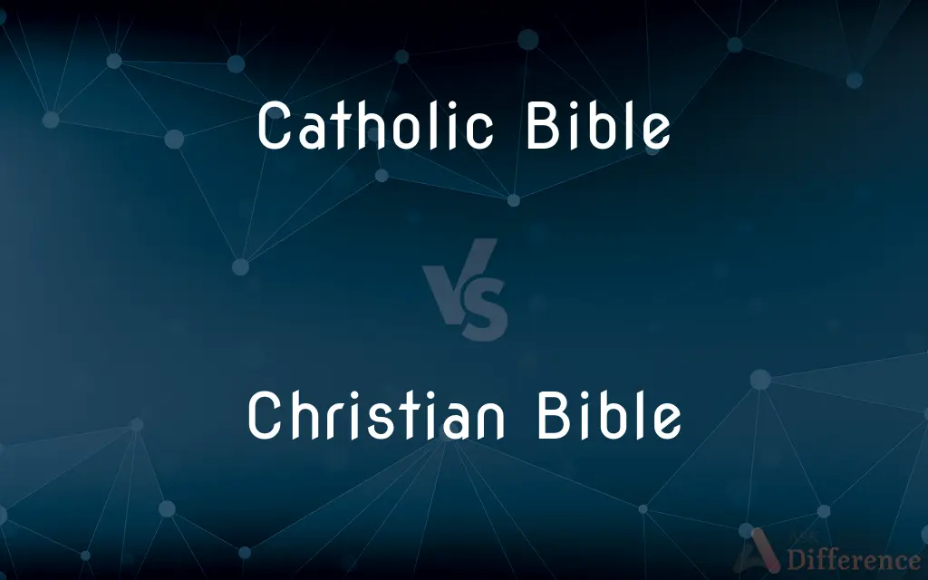 Catholic Bible vs. Christian Bible — What's the Difference?