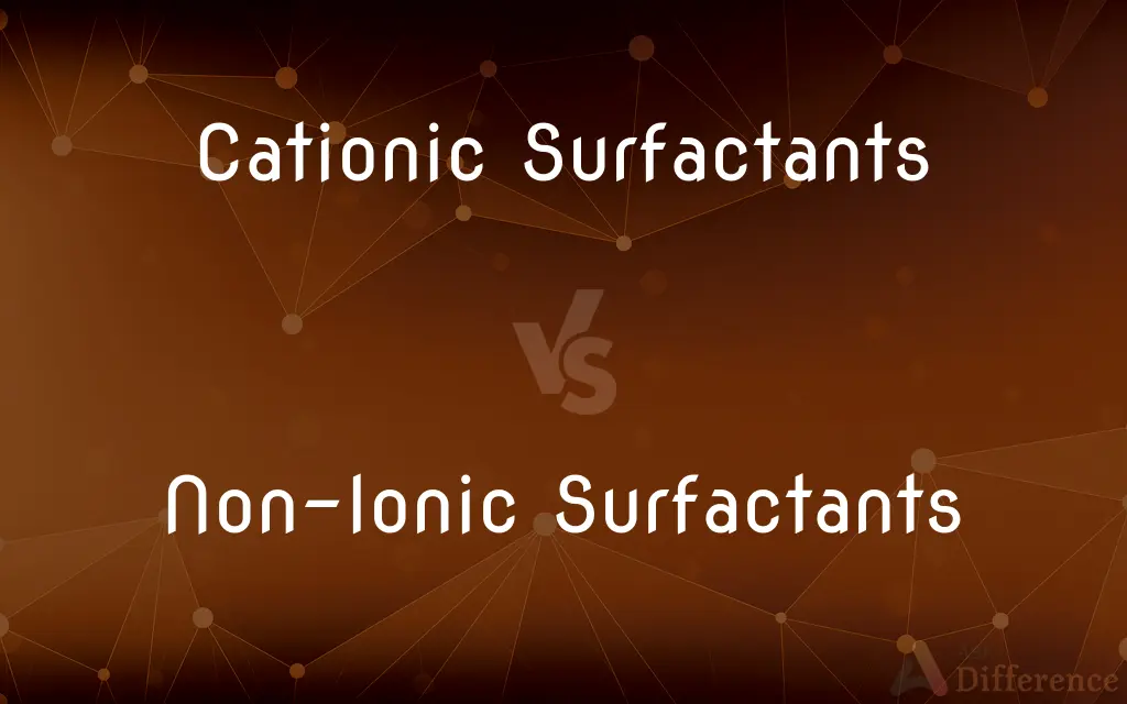 Cationic Surfactants vs. Non-Ionic Surfactants — What's the Difference?
