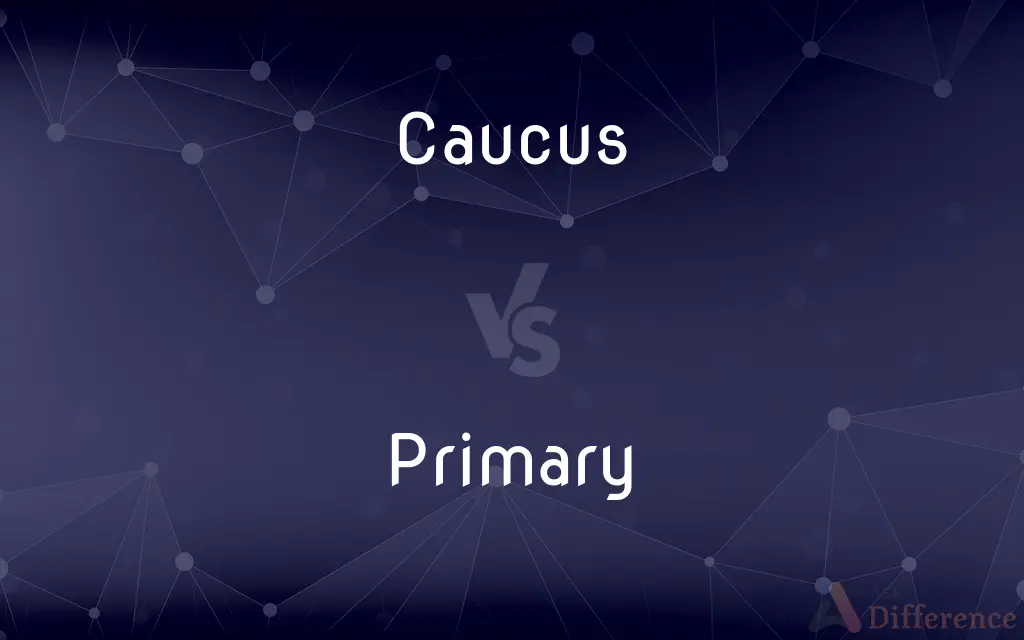 Caucus vs. Primary — What's the Difference?