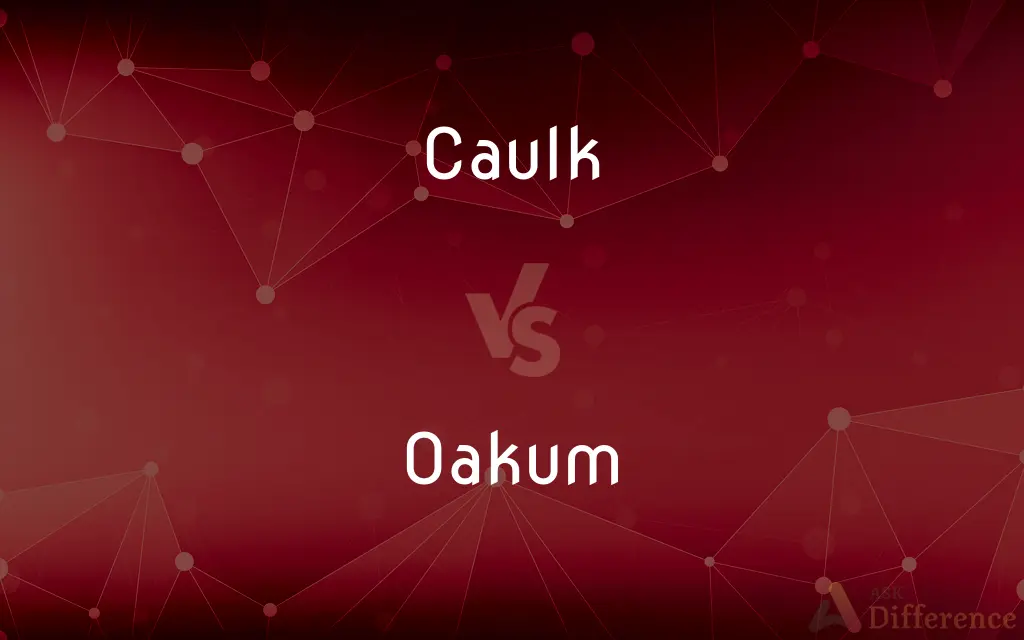 Caulk vs. Oakum — What's the Difference?