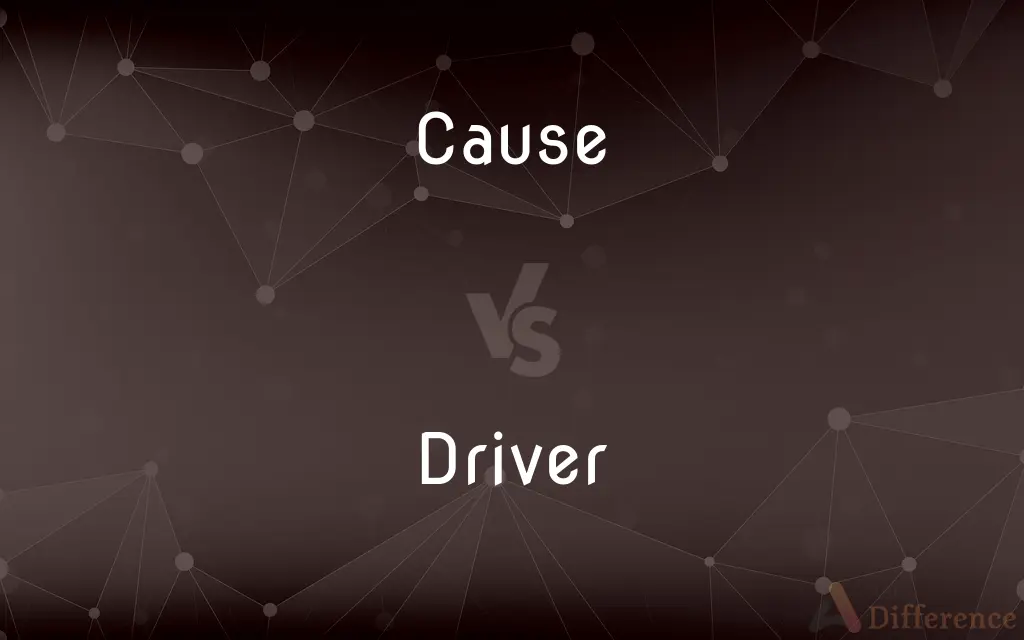 Cause vs. Driver — What's the Difference?